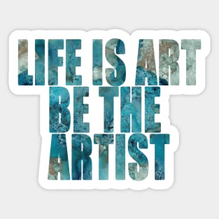 Word Art Life Is Art Be The Artist from original abstract alcohol ink art, inspirational word art, text art Sticker